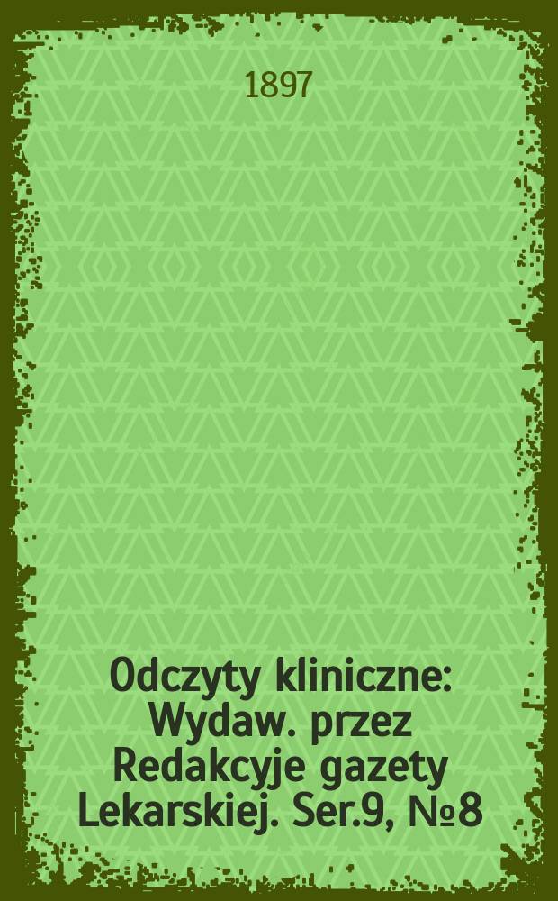 Odczyty kliniczne : Wydaw. przez Redakcyje gazety Lekarskiej. Ser.9, №8(105) : O rozpoznawaniu wczesnych okresów bezwładu postępującego