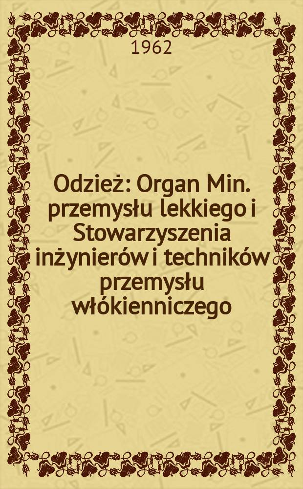Odzież : Organ Min. przemysłu lekkiego i Stowarzyszenia inżynier&oacute;w i technik&oacute;w przemysłu wł&oacute;kienniczego
