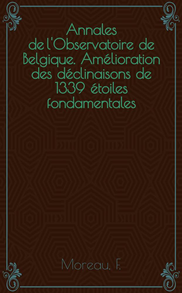 Annales de l'Observatoire de Belgique. Am&eacute;lioration des d&eacute;clinaisons de 1339 &eacute;toiles fondamentales (Liste de Back Lund ) pr&eacute;c&eacute;d&eacute;e d'une d&eacute;termination de la constante de r&eacute;fraction