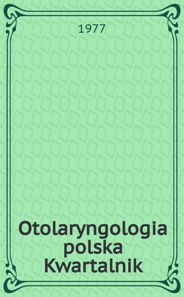 Otolaryngologia polska Kwartalnik : Organ klinik otolaryngologicznych Akademii medycznych polskich i Polskiego towarzystwa otolaryngologicznego. T.31, №3