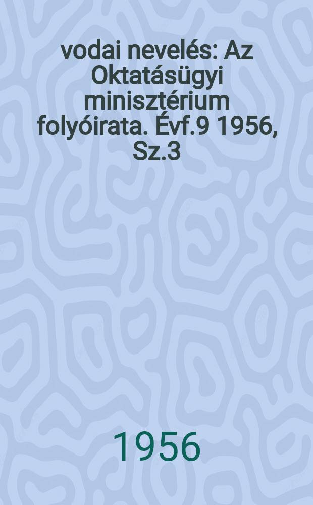 Óvodai nevelés : Az Oktatásügyi minisztérium folyóirata. Évf.9 1956, Sz.3