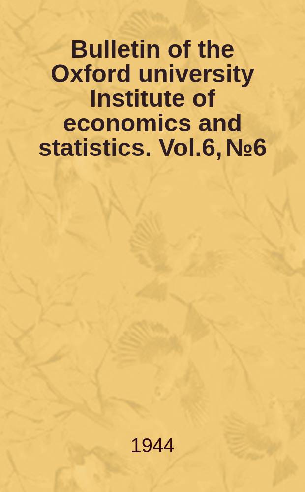 Bulletin of the Oxford university Institute of economics and statistics. Vol.6, №6