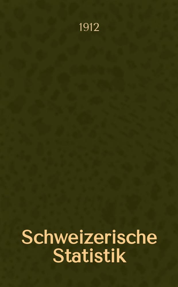 Schweizerische Statistik : Hrsg. vom Statist. Bureau des eidg. Dep. des Innern. Lief. 183