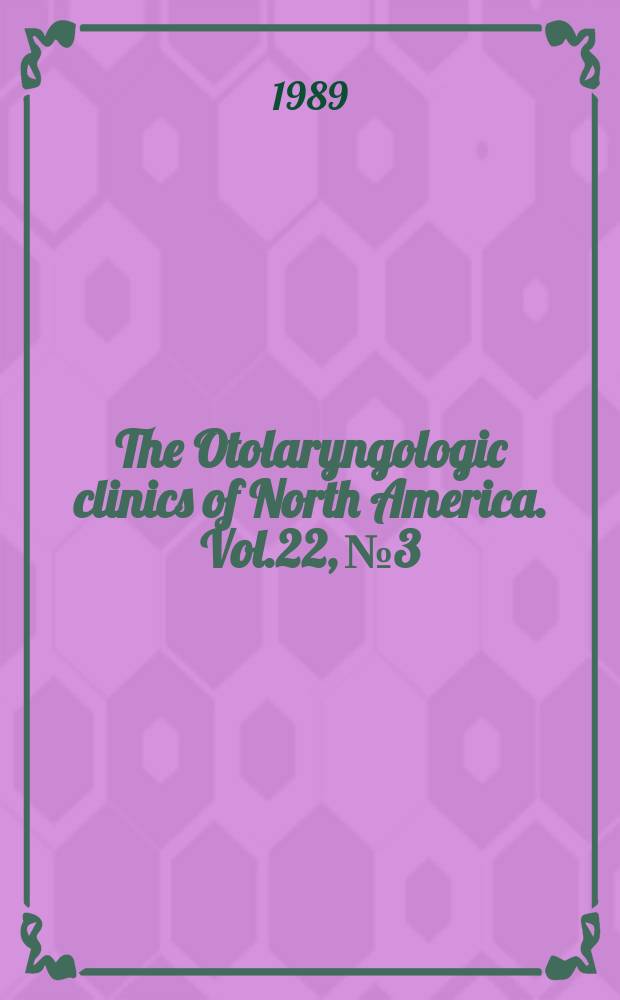 The Otolaryngologic clinics of North America. Vol.22, №3 : Pediatric otolaryngology