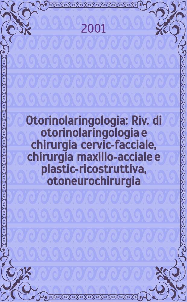 Otorinolaringologia : Riv. di otorinolaringologia e chirurgia cervico- facciale, chirurgia maxillo -facciale e plastica- ricostruttiva, otoneurochirurgia, audiologia, foniatria. Vol.51, №3