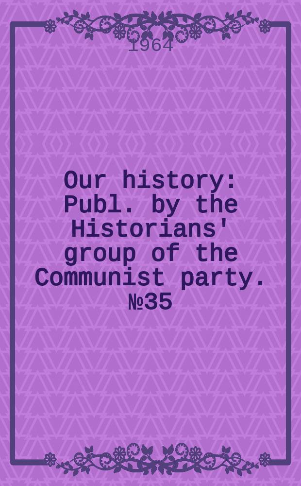 Our history : Publ. by the Historians' group of the Communist party. №35 : Slave society- some problems