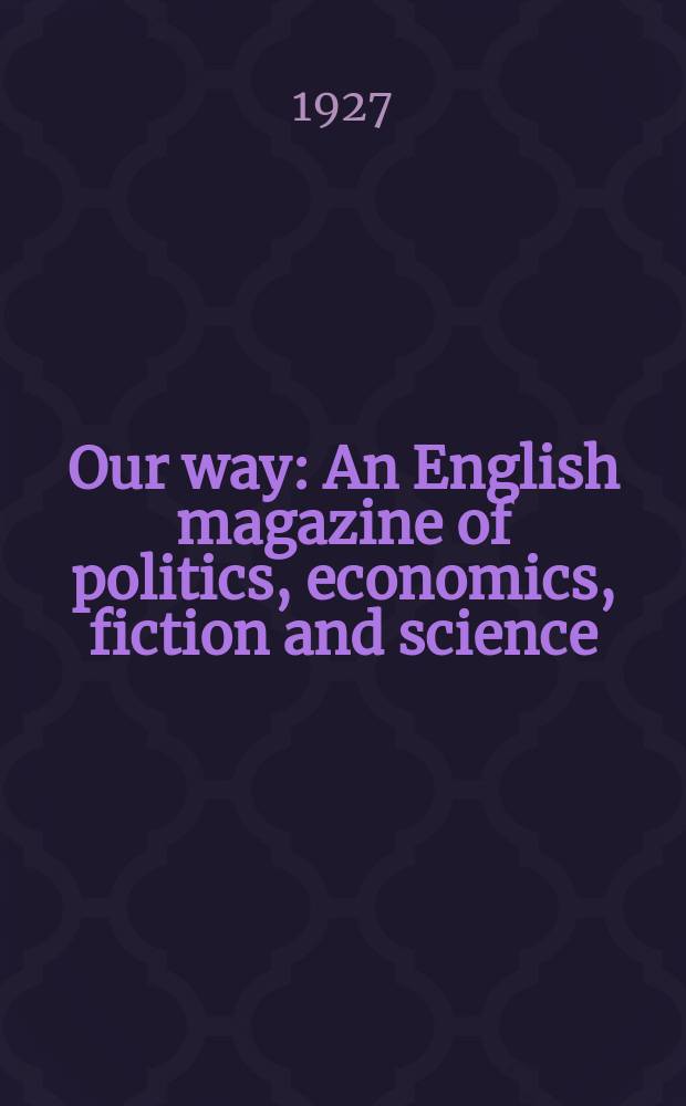 Our way : An English magazine of politics, economics, fiction and science