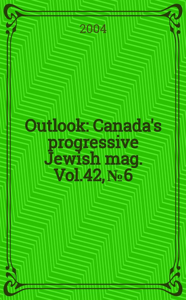 Outlook : Canada's progressive Jewish mag. Vol.42, №6