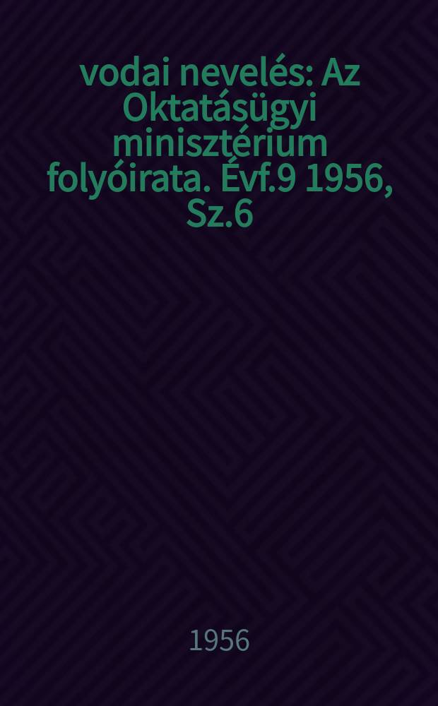 Óvodai nevelés : Az Oktatásügyi minisztérium folyóirata. Évf.9 1956, Sz.6