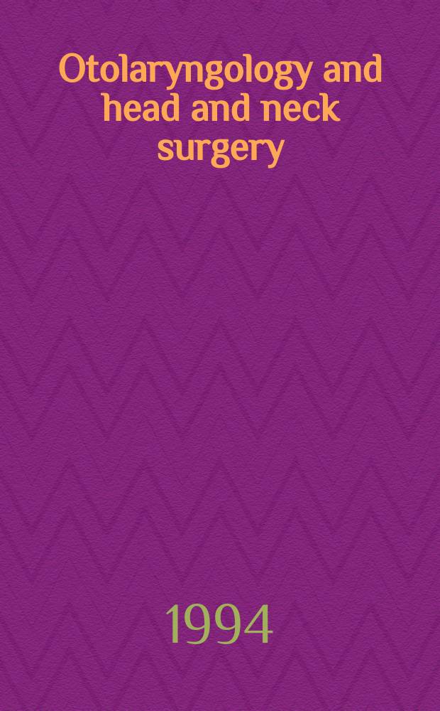 Otolaryngology and head and neck surgery : Offic. j. of the Amer. acad. of otolaryngology. Vol.111, №2 : (1994 Official program)