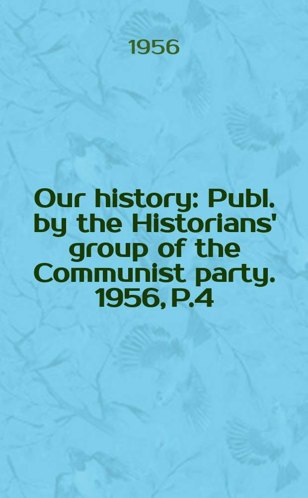 Our history : Publ. by the Historians' group of the Communist party. 1956, P.4 : Some dilemmas for Marxists 1900-1914