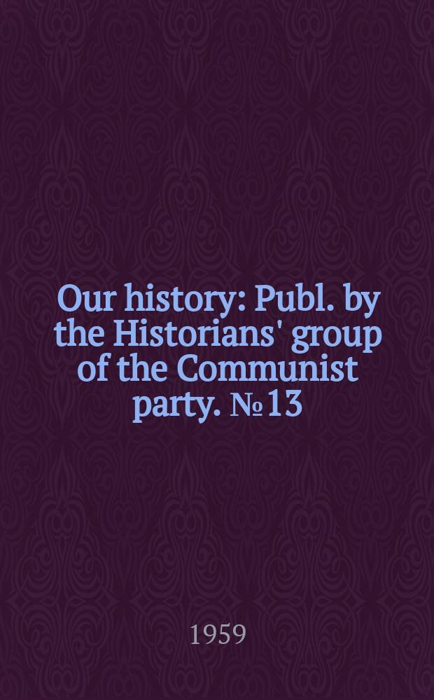 Our history : Publ. by the Historians' group of the Communist party. №13 : The historical novel
