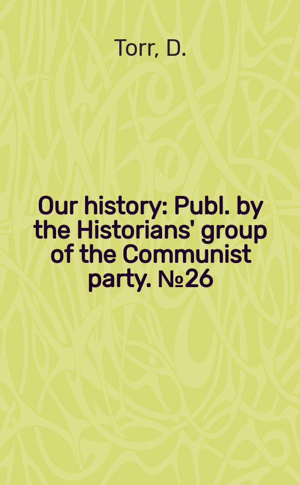 Our history : Publ. by the Historians' group of the Communist party. №26/27 : Tom Mann and his times 1890-1892