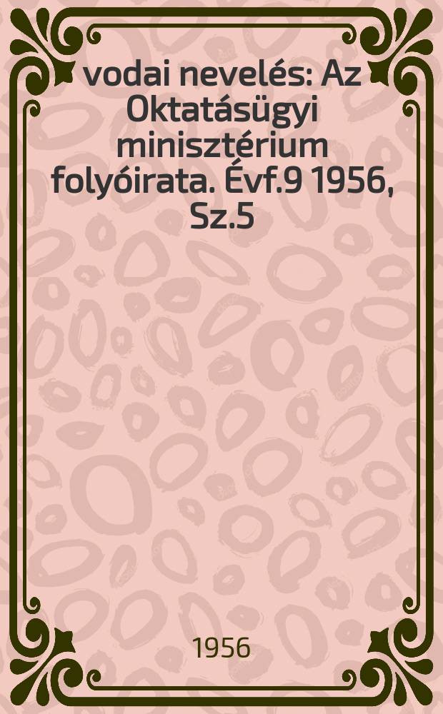 Óvodai nevelés : Az Oktatásügyi minisztérium folyóirata. Évf.9 1956, Sz.5