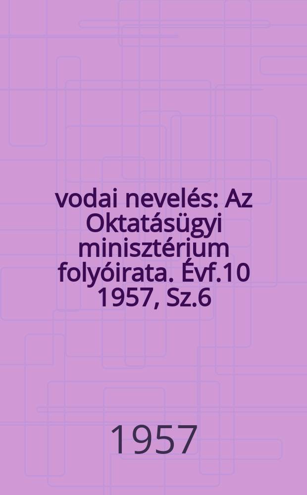 Óvodai nevelés : Az Oktatásügyi minisztérium folyóirata. Évf.10 1957, Sz.6