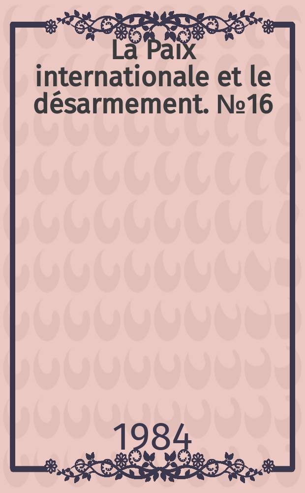 La Paix internationale et le désarmement. №16 : Le nouvel ordre international d'information...