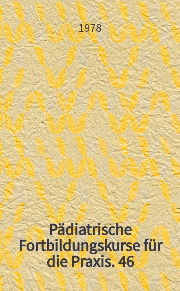 Pädiatrische Fortbildungskurse für die Praxis. 46 : Moderne Endoskopie im Kindesalter