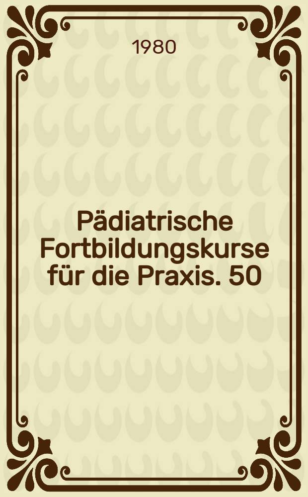 Pädiatrische Fortbildungskurse für die Praxis. 50 : Entwicklung der pädiatrischen Hämatologie und Onkologie