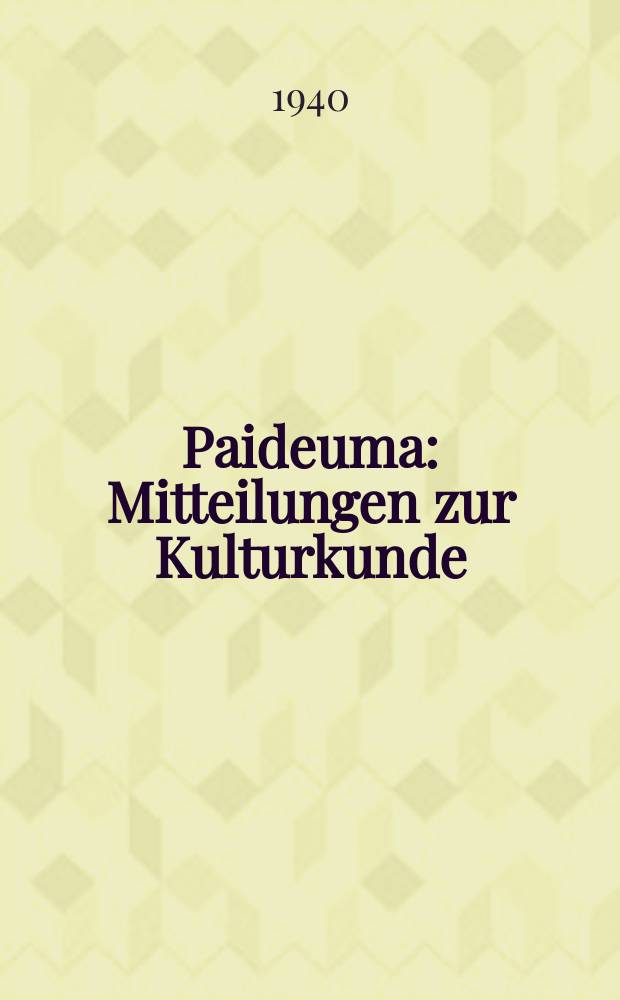 Paideuma : Mitteilungen zur Kulturkunde : Hrsg. für die Deutsche Gesellschaft für Kulturmorphologie an der Johann Wolfgang Goethe-Universität Frankfurt am Main