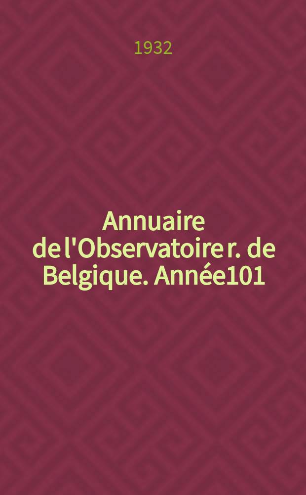 Annuaire de l'Observatoire r. de Belgique. Année101 : 1934