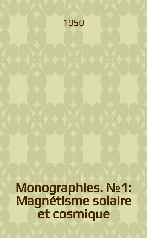 Monographies. №1 : Magnétisme solaire et cosmique