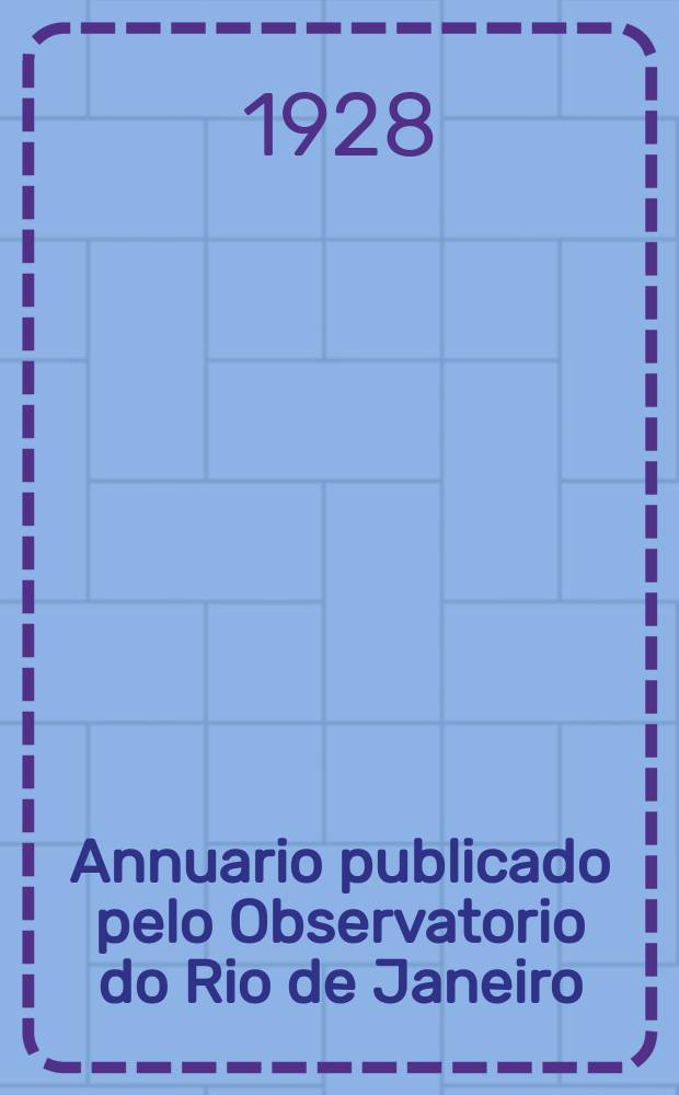 Annuario publicado pelo Observatorio do Rio de Janeiro : Para o anno de... Anno45 : 1929