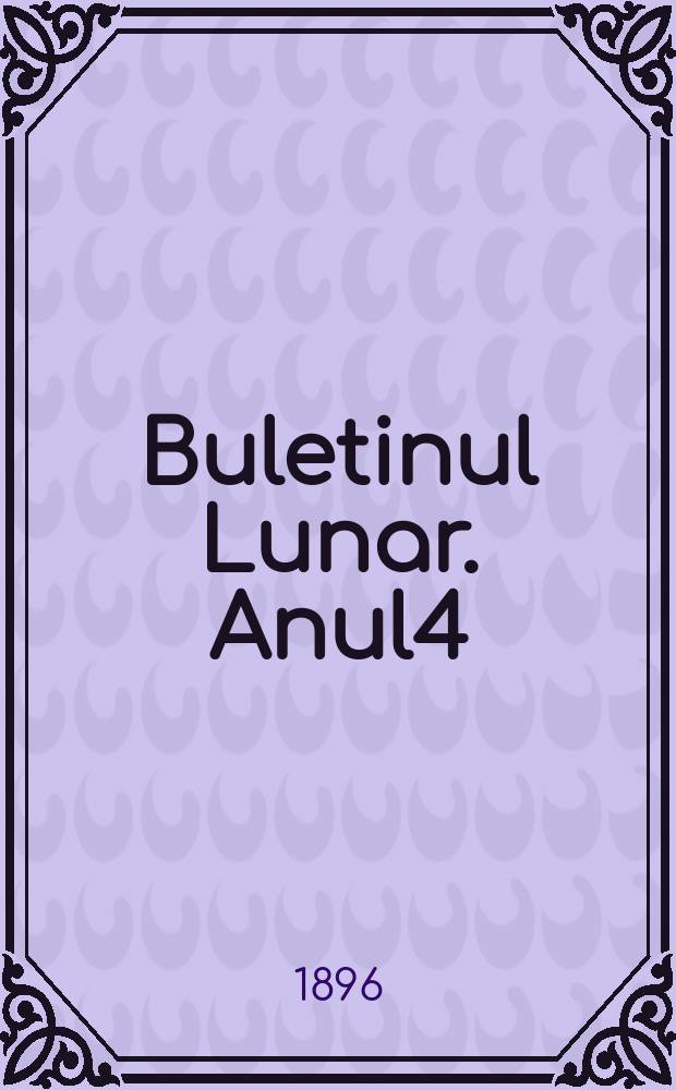 Buletinul Lunar. Anul4 : 1895