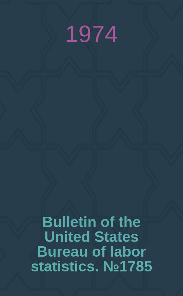 Bulletin of the United States Bureau of labor statistics. №1785