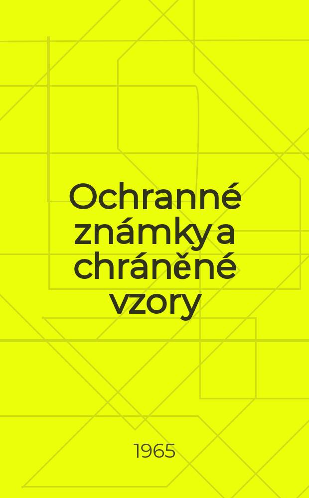 Ochranné známky a chráněné vzory : Časopis pro průmyslovou právni ochranu z oboru ochranných známek a chráněných vzorů. Vydává Uřad pro patenty a vynálezy. Roč.7 1965, č.5