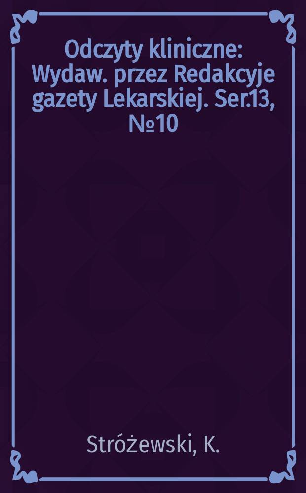 Odczyty kliniczne : Wydaw. przez Redakcyje gazety Lekarskiej. Ser.13, №10(154) : Leczenie bezładu tabetycznego za pomocą odpowiednich ćwiczeń