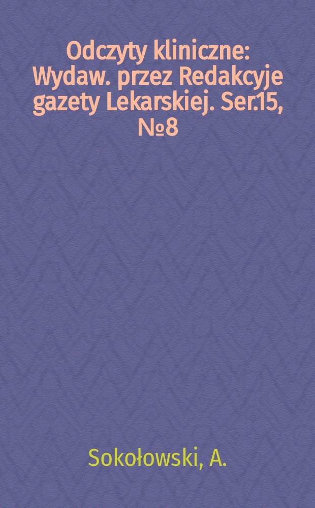 Odczyty kliniczne : Wydaw. przez Redakcyje gazety Lekarskiej. Ser.15, №8(176) : Rozpoznanie i leczenie wysiękowego zapalenia opłucnej