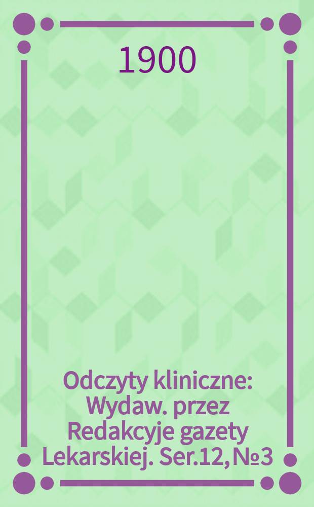 Odczyty kliniczne : Wydaw. przez Redakcyje gazety Lekarskiej. Ser.12, №3/4(135/136) : Organoterapia