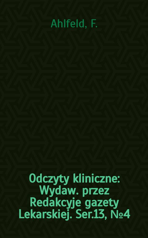 Odczyty kliniczne : Wydaw. przez Redakcyje gazety Lekarskiej. Ser.13, №4(148) : Pochodzenie zapobieganie i leczenie eklampsyl