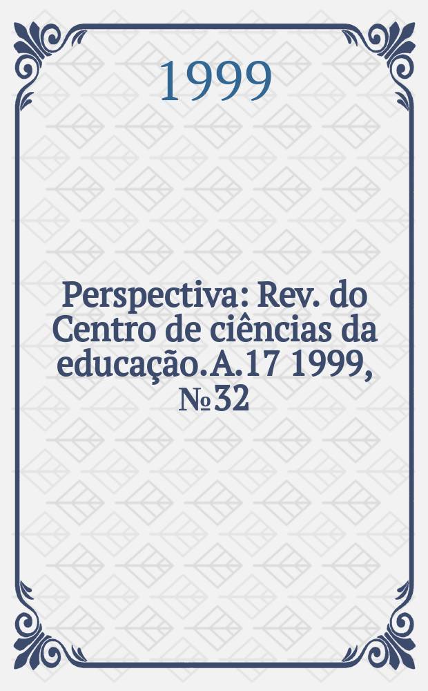 Perspectiva : Rev. do Centro de ci&ecirc;ncias da educa&ccedil;&atilde;o. A.17 1999, №32