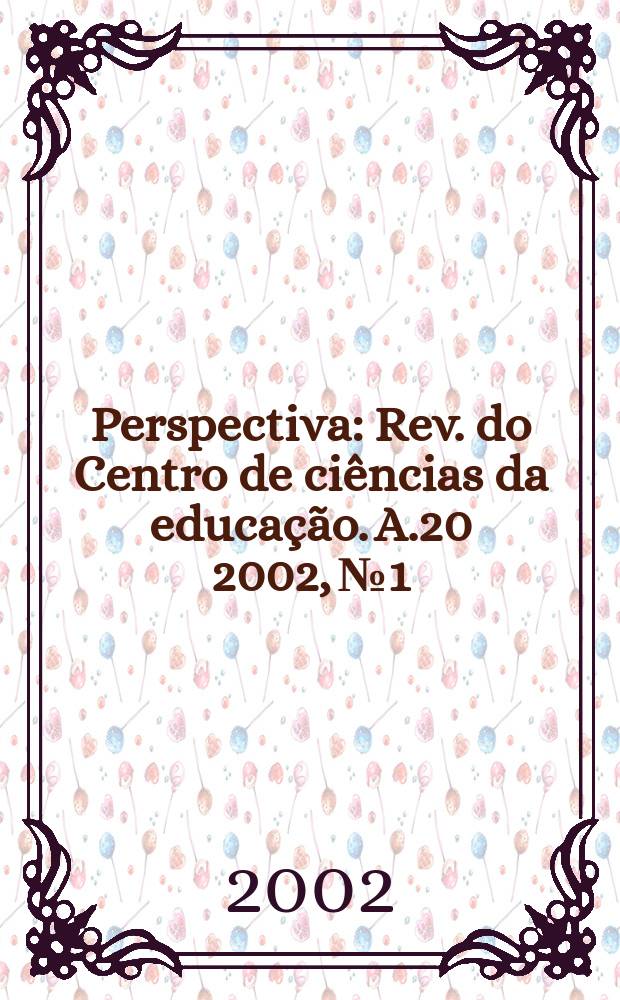 Perspectiva : Rev. do Centro de ciências da educação. A.20 2002, №1
