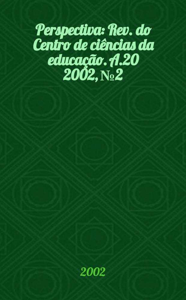 Perspectiva : Rev. do Centro de ciências da educação. A.20 2002, №2