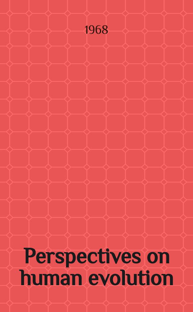 Perspectives on human evolution : The publication of the Society for the study of human evolution, Berkeley (Calif.)