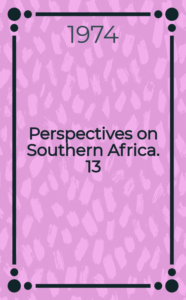 Perspectives on Southern Africa. 13 : Afrikaner politics in South Africa, 1934 - 1948