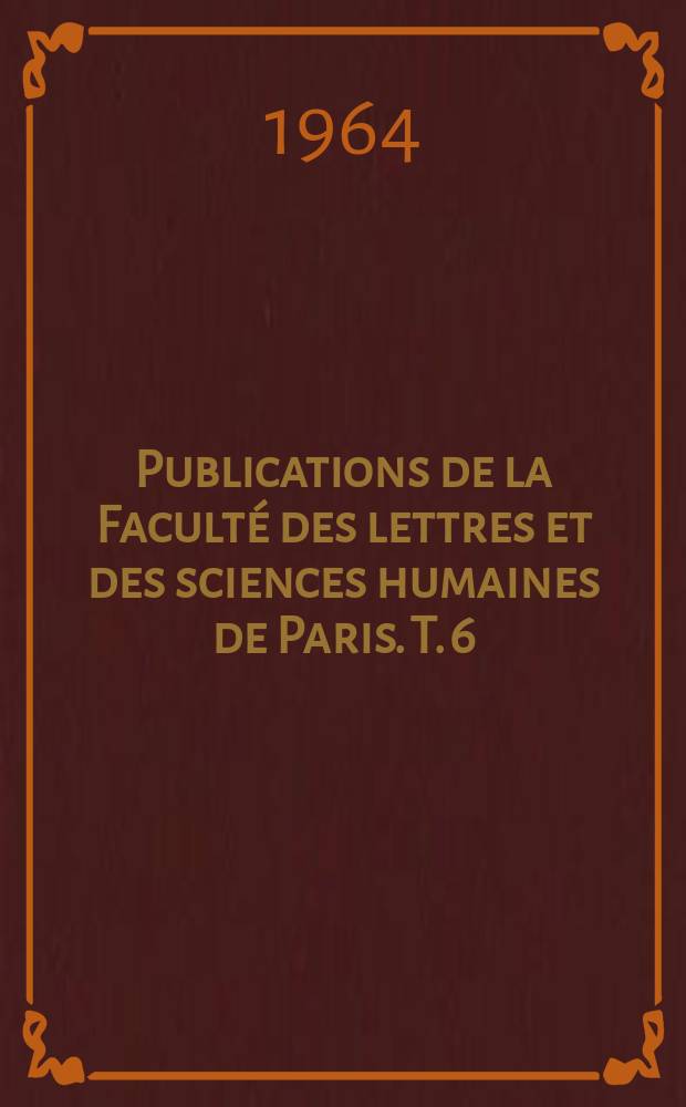 Publications de la Faculté des lettres et des sciences humaines de Paris. T. 6 : Lettres et mémoires adressés au Chancelier Séguier (1633 - 1649)