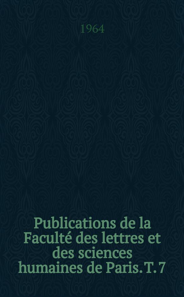 Publications de la Faculté des lettres et des sciences humaines de Paris. T. 7 : Lettres et mémoires adressés au Chancelier Séguier (1633 - 1649)