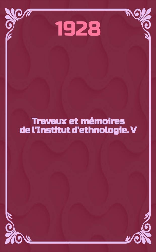 Travaux et mémoires de l'Institut d'ethnologie. V : L'Empire socialiste des Inka
