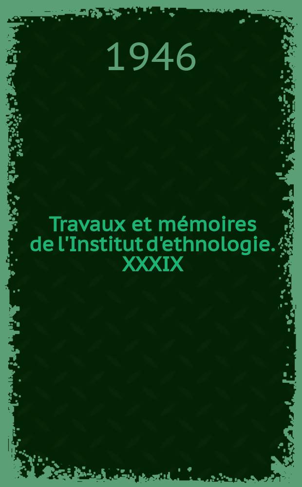 Travaux et mémoires de l'Institut d'ethnologie. XXXIX : La métallurgie en Amérique précolombienne