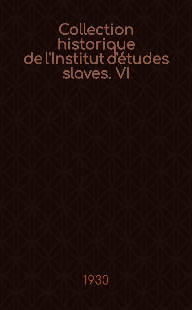 Collection historique de l'Institut d'&eacute;tudes slaves. VI : La vie &eacute;conomique des provinces illyriennes (1809 - 1813)