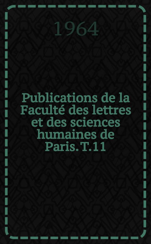 Publications de la Facult&eacute; des lettres et des sciences humaines de Paris. T.11 : (Positions des th&egrave;ses de troisi&egrave;me cycle)