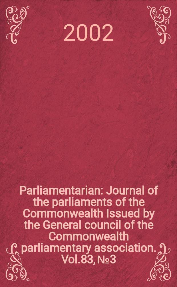Parliamentarian : Journal of the parliaments of the Commonwealth Issued by the General council of the Commonwealth parliamentary association. Vol.83, №3