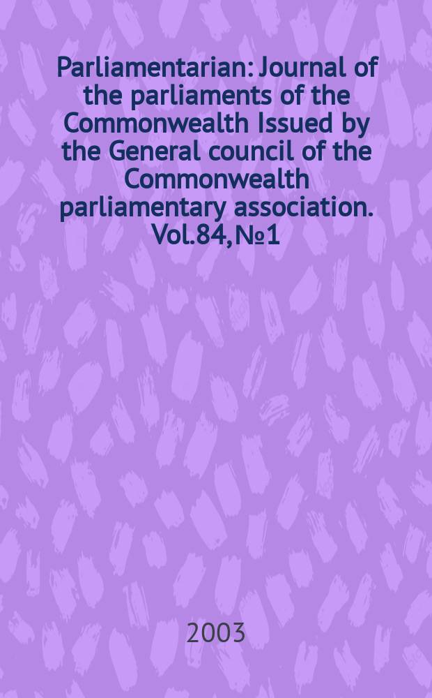 Parliamentarian : Journal of the parliaments of the Commonwealth Issued by the General council of the Commonwealth parliamentary association. Vol.84, №1