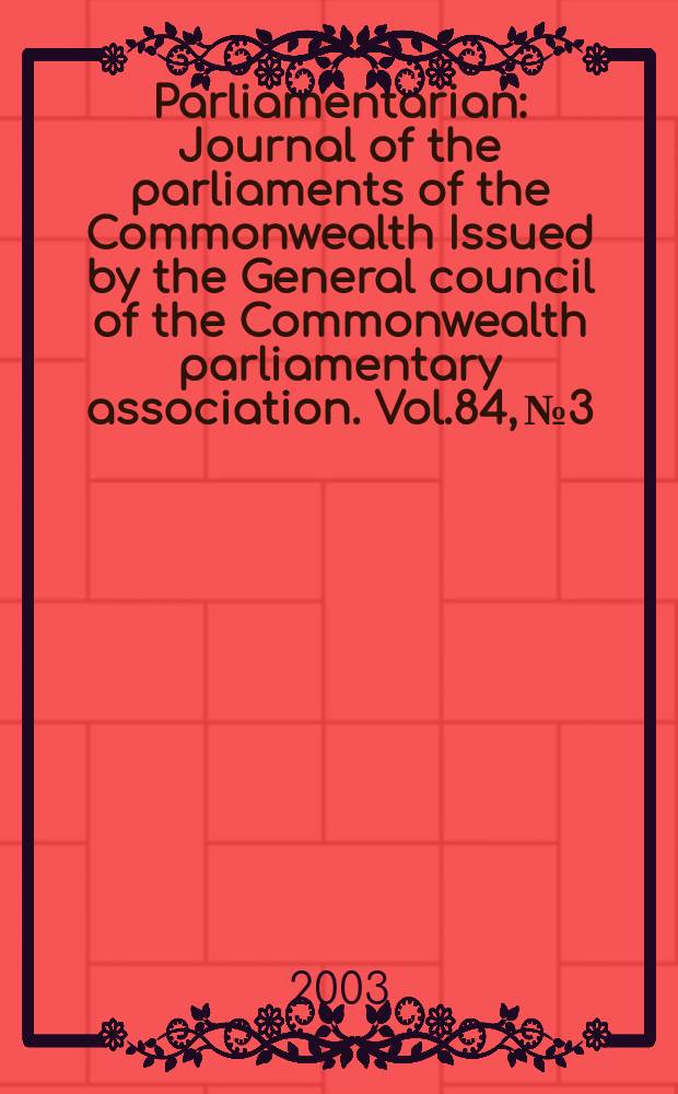 Parliamentarian : Journal of the parliaments of the Commonwealth Issued by the General council of the Commonwealth parliamentary association. Vol.84, №3