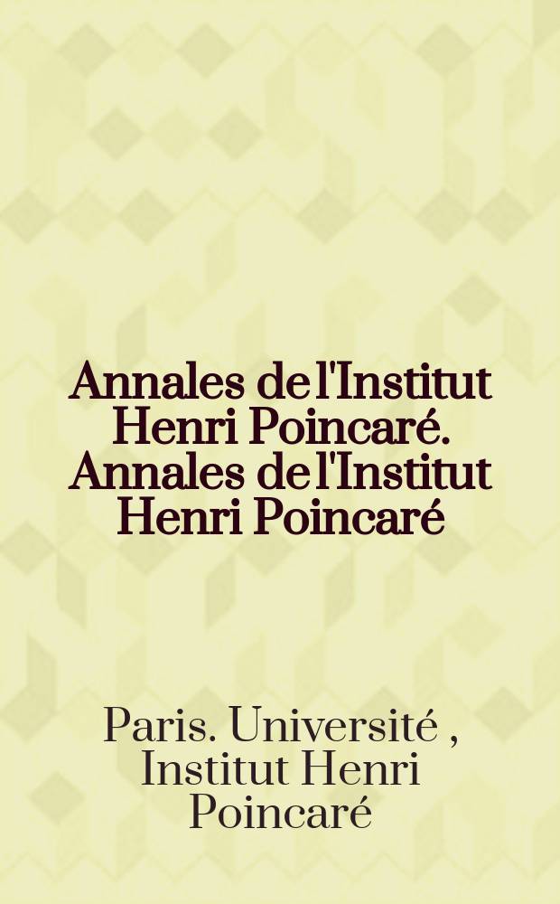 Annales de l'Institut Henri Poincaré. Annales de l'Institut Henri Poincaré