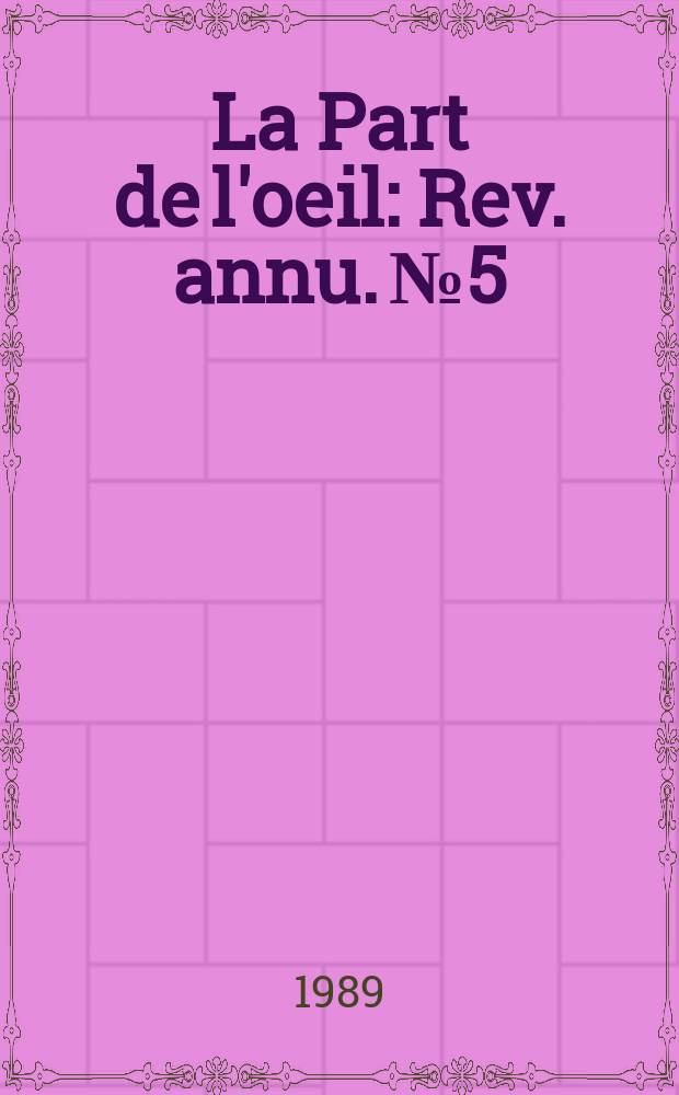 La Part de l'oeil : Rev. annu. №5 : (Topologie de l'énonciation)
