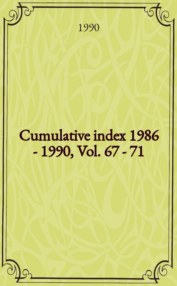 Cumulative index 1986 - 1990, Vol. 67 - 71